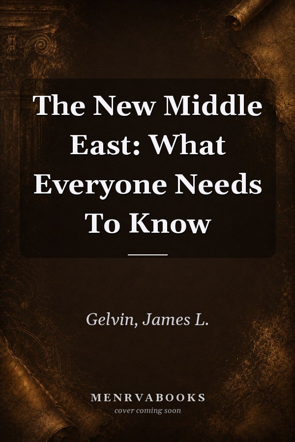 The New Middle East: What Everyone Needs To Know