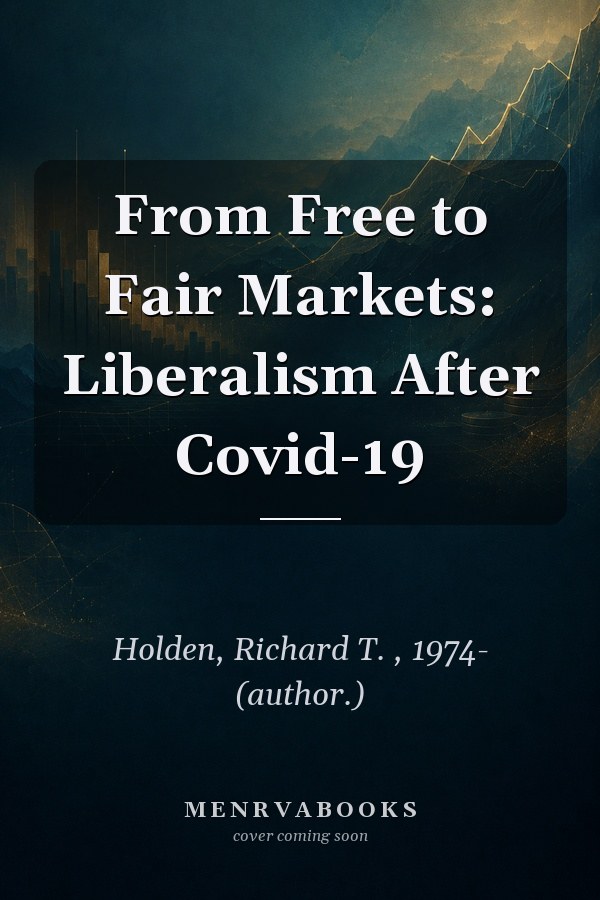 From Free to Fair Markets: Liberalism After Covid-19