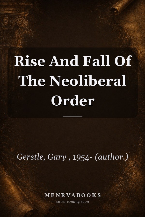 Rise and Fall of the Neoliberal Order