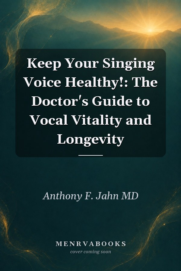 Keep Your Singing Voice Healthy!: The Doctor's Guide to Vocal Vitality and Longevity