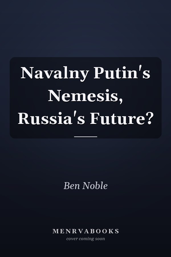 Navalny Putin's Nemesis, Russia's Future?