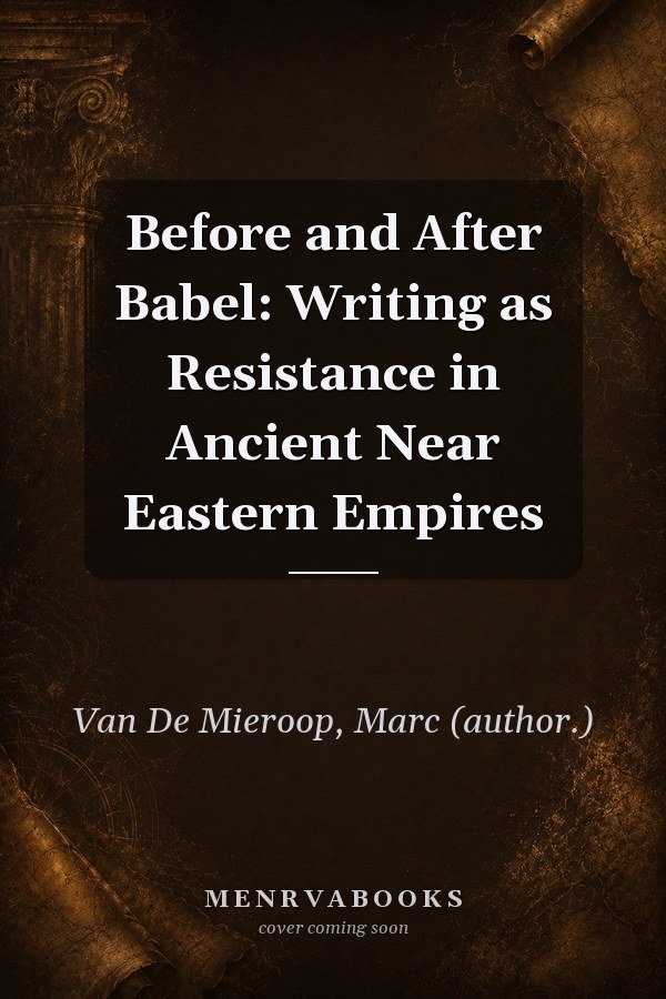 Before and After Babel: Writing as Resistance in Ancient Near Eastern Empires