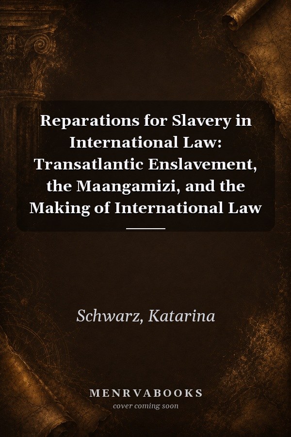 Reparations for Slavery in International Law: Transatlantic Enslavement, the Maangamizi, and the Making of International Law