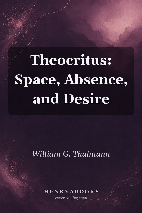 Theocritus: Space, Absence, and Desire
