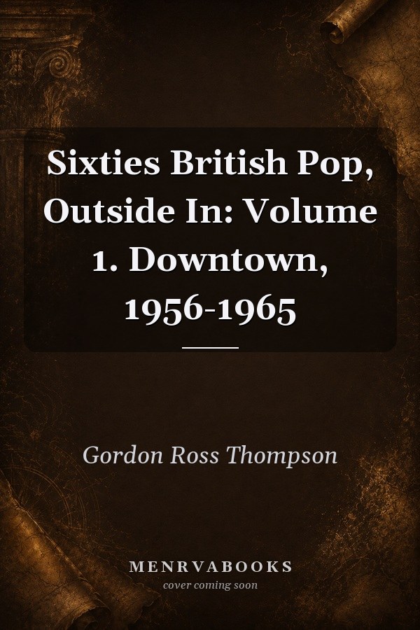 Sixties British Pop, Outside In: Volume 1. Downtown, 1956-1965