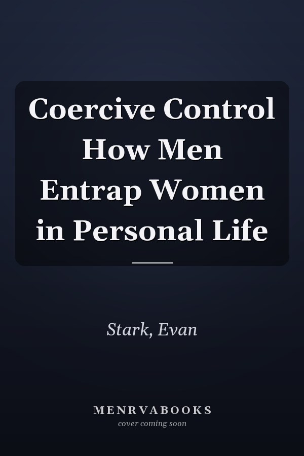 Coercive Control How Men Entrap Women in Personal Life