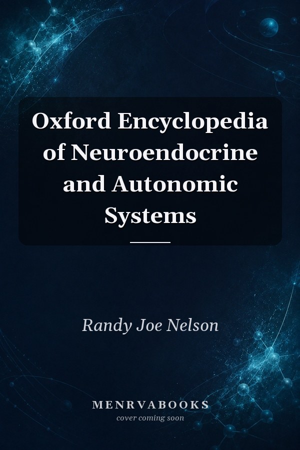 Oxford Encyclopedia of Neuroendocrine and Autonomic Systems
