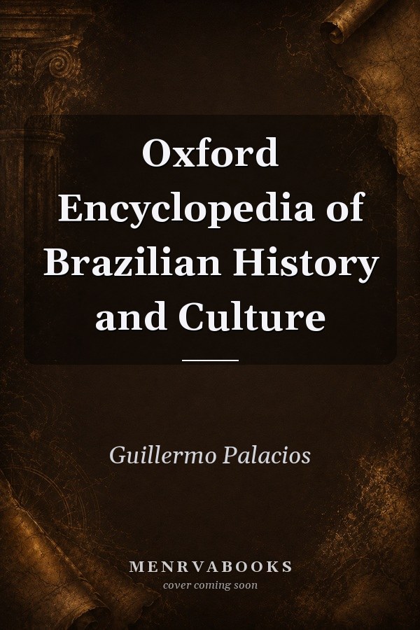 Oxford Encyclopedia of Brazilian History and Culture