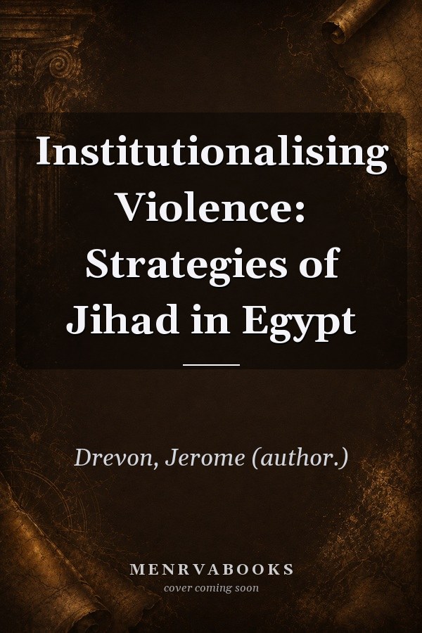 Institutionalising Violence: Strategies of Jihad in Egypt