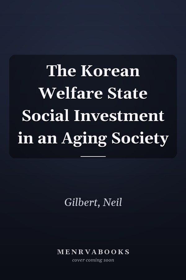 The Korean Welfare State Social Investment in an Aging Society