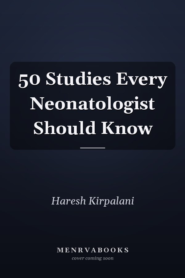 50 Studies Every Neonatologist Should Know