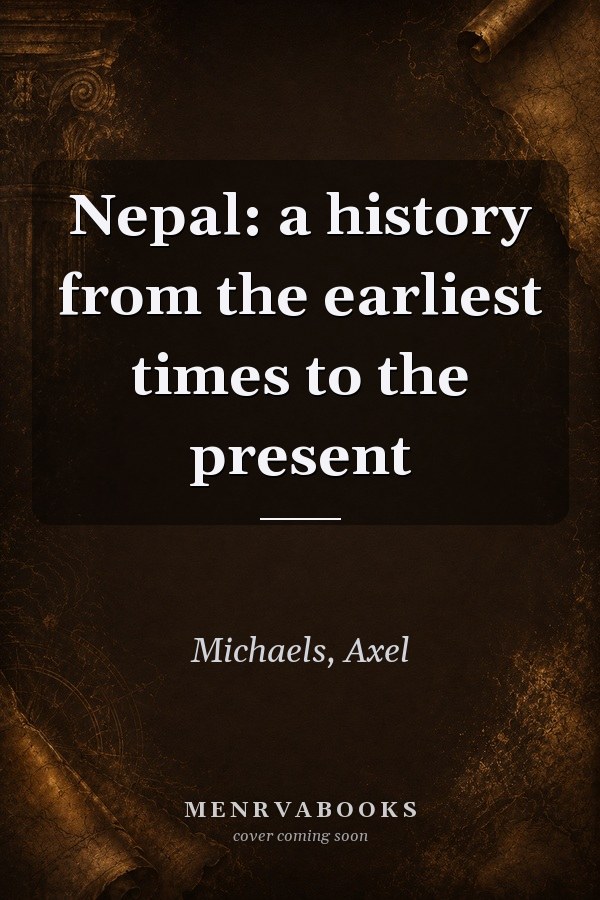 Nepal: A History from the Earliest Times to the Present