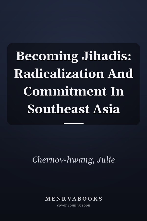 Becoming Jihadis: Radicalization and Commitment in Southeast Asia