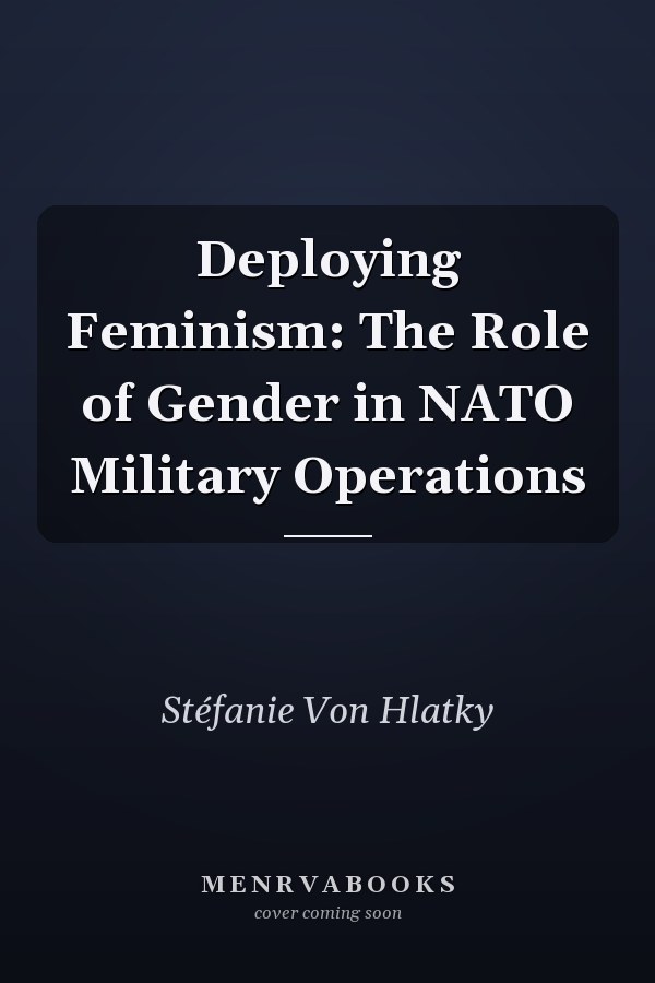 Deploying Feminism: The Role of Gender in NATO Military Operations