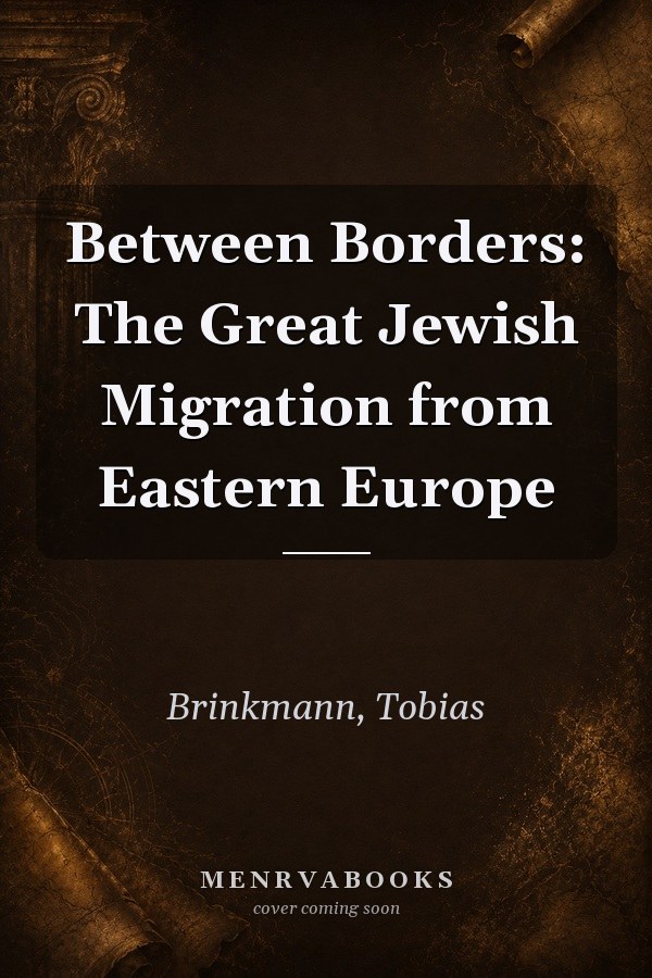 Between Borders: The Great Jewish Migration from Eastern Europe