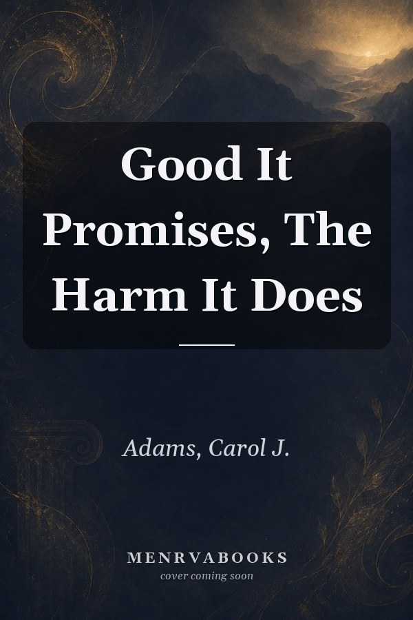 Good It Promises, The Harm It Does