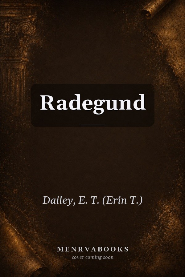 Radegund: The Trials and Triumphs of a Merovingian Queen
