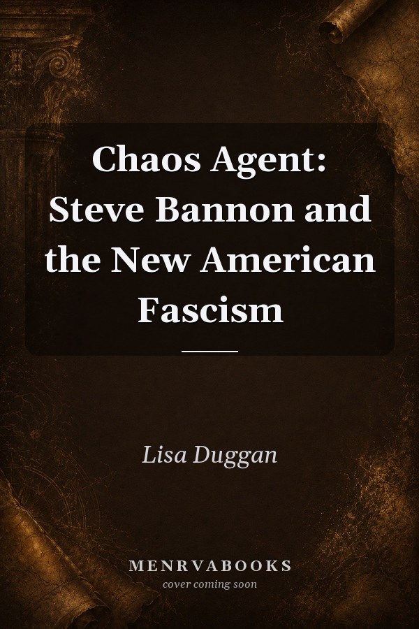Chaos Agent: Steve Bannon and the New American Fascism