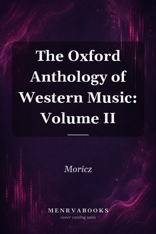The Oxford Anthology of Western Music: Volume II
