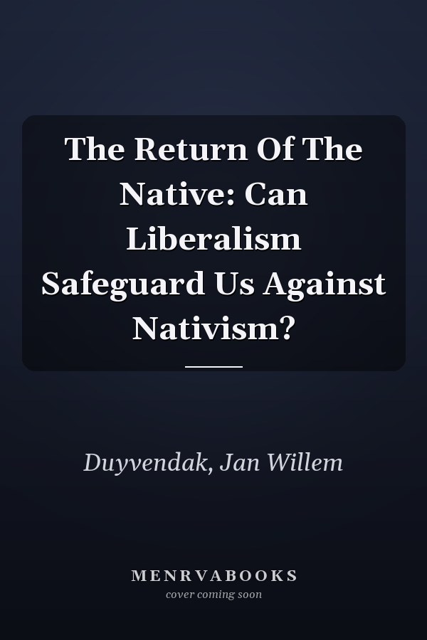 The Return of the Native: Can Liberalism Safeguard Us Against Nativism?