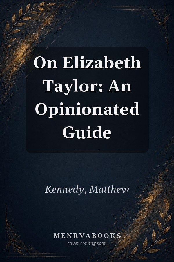 On Elizabeth Taylor: An Opinionated Guide