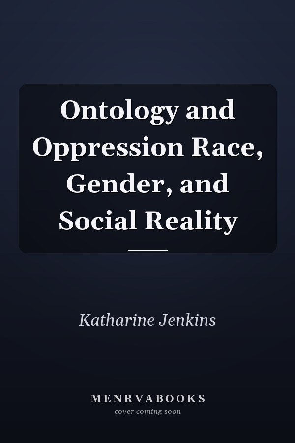 Ontology and Oppression Race, Gender, and Social Reality