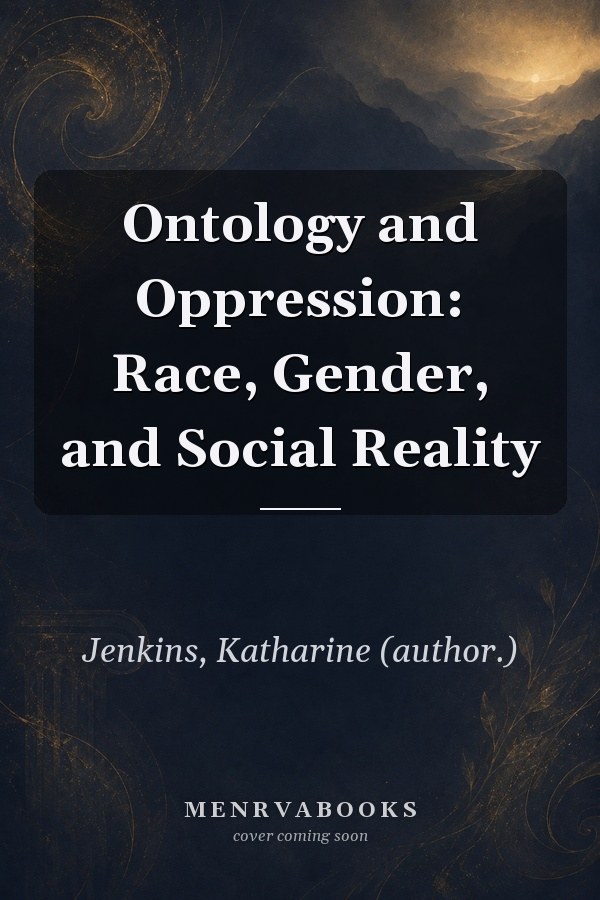 Ontology and Oppression: Race, Gender, and Social Reality