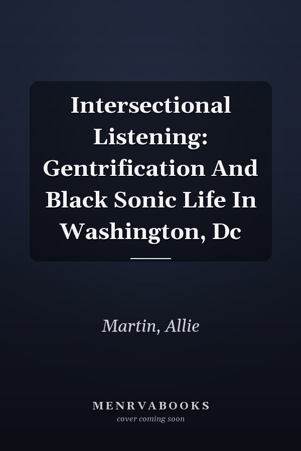 Intersectional Listening: Gentrification and Black Sonic Life in Washington, DC