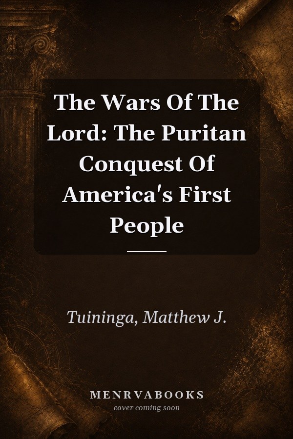 The Wars of the Lord: The Puritan Conquest of America's First People