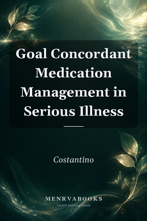 Goal Concordant Medication Management in Serious Illness
