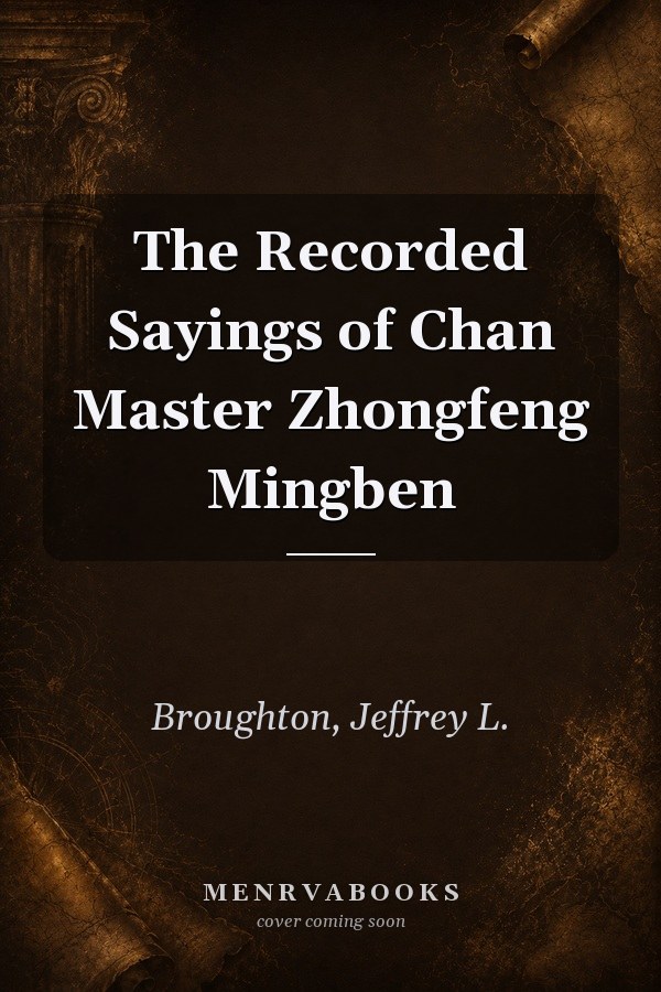 The Recorded Sayings of Chan Master Zhongfeng Mingben
