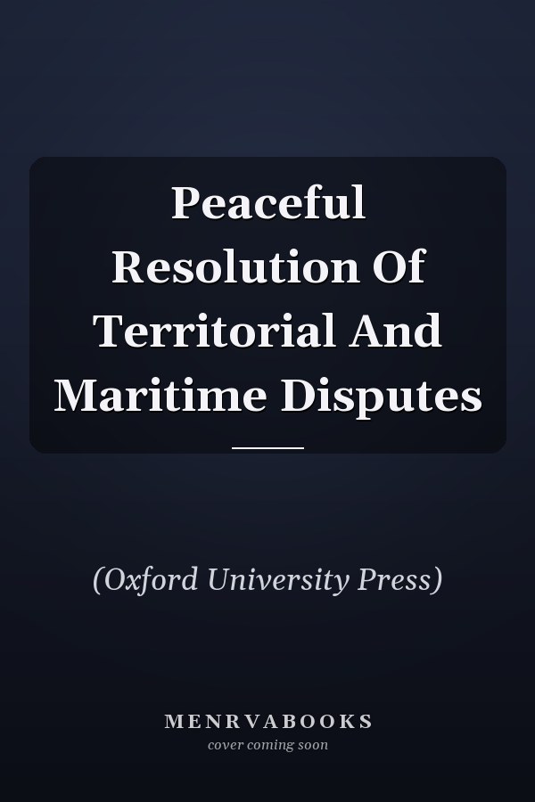Peaceful Resolution of Territorial and Maritime Disputes