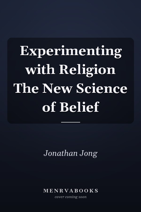 Experimenting with Religion The New Science of Belief