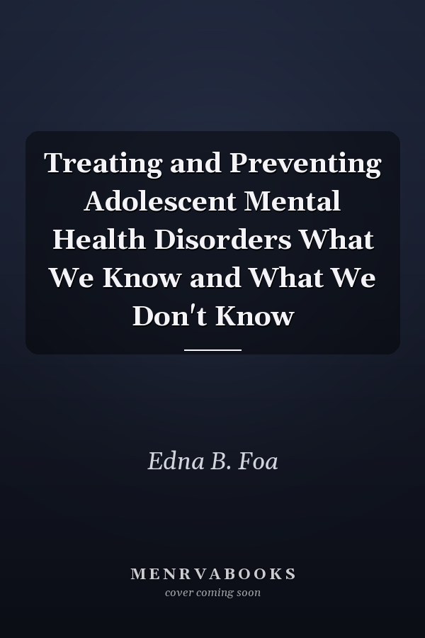 Treating and Preventing Adolescent Mental Health Disorders What We Know and What We Don't Know
