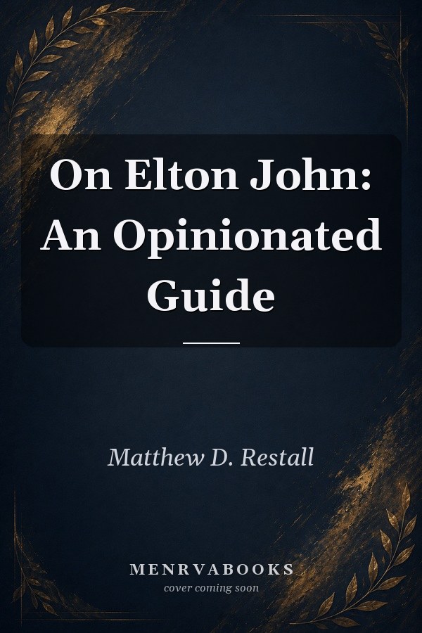 On Elton John: An Opinionated Guide