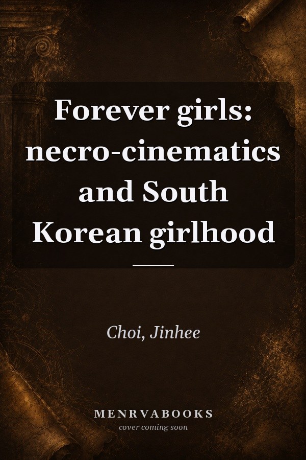 Forever Girls: Necro-Cinematics and South Korean Girlhood