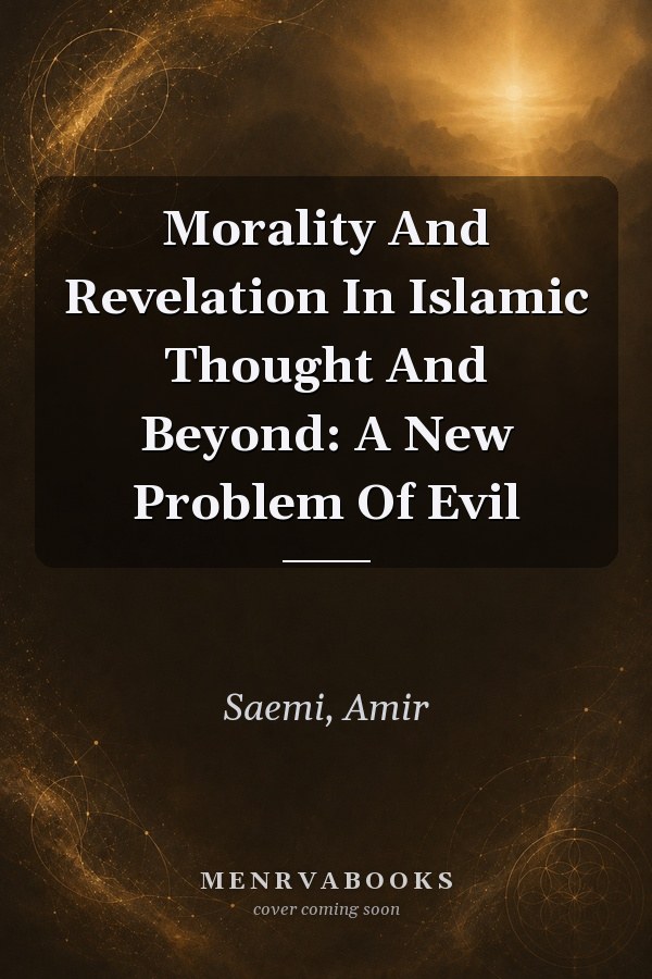Morality and Revelation in Islamic Thought and Beyond: A New Problem of Evil