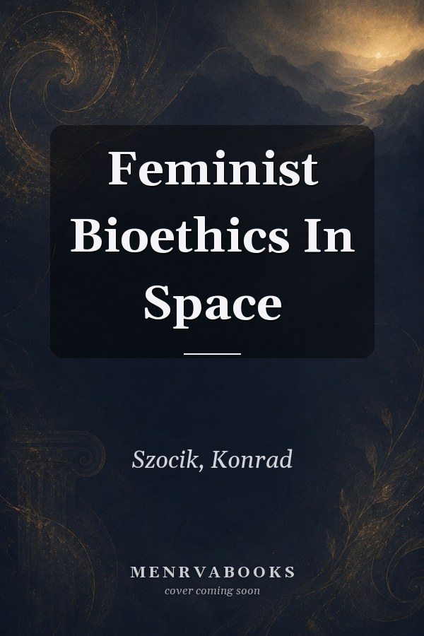 Feminist Bioethics in Space