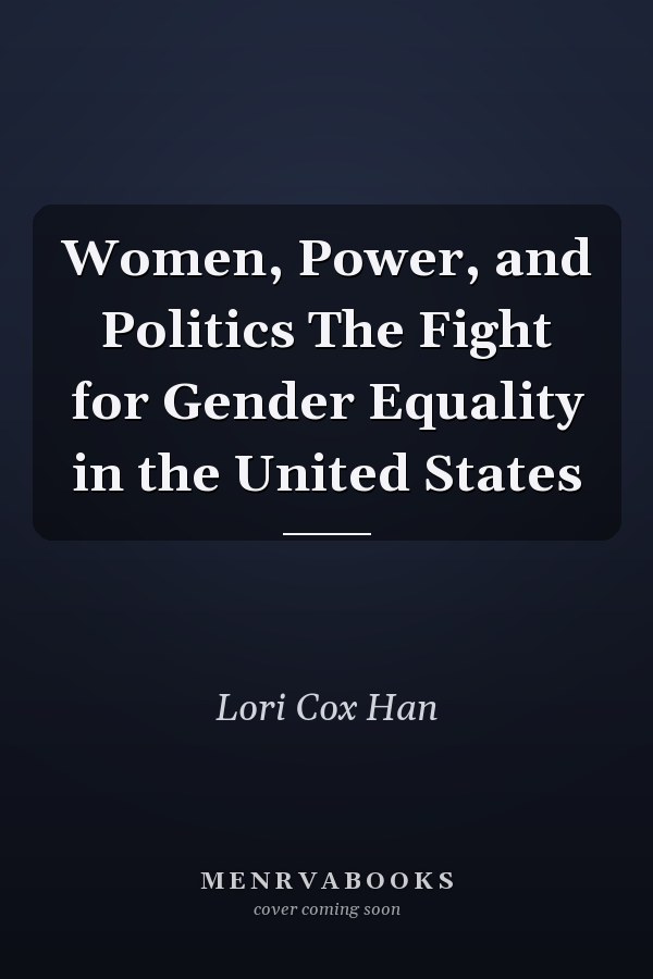 Women, Power, and Politics The Fight for Gender Equality in the United States