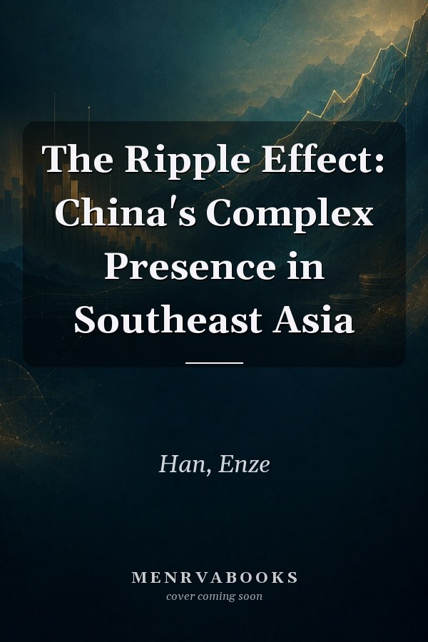 The Ripple Effect: China's Complex Presence in Southeast Asia