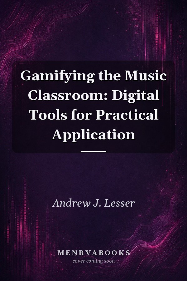 Gamifying the Music Classroom: Digital Tools for Practical Application