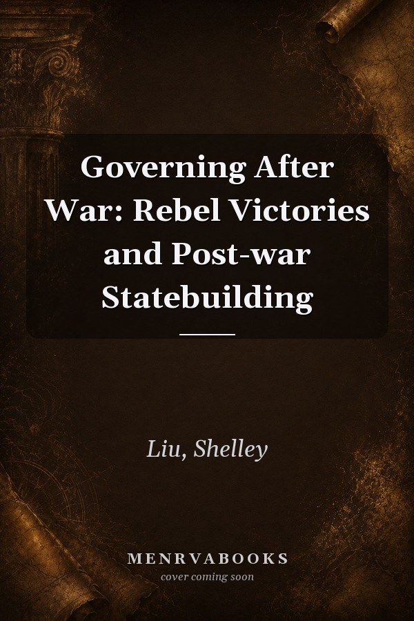 Governing After War: Rebel Victories and Post-war Statebuilding
