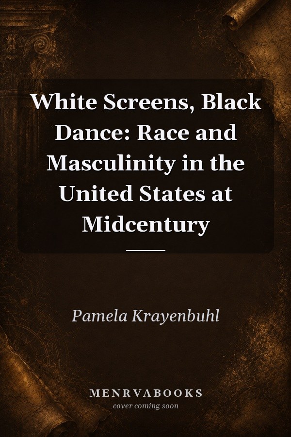 White Screens, Black Dance: Race and Masculinity in the United States at Midcentury