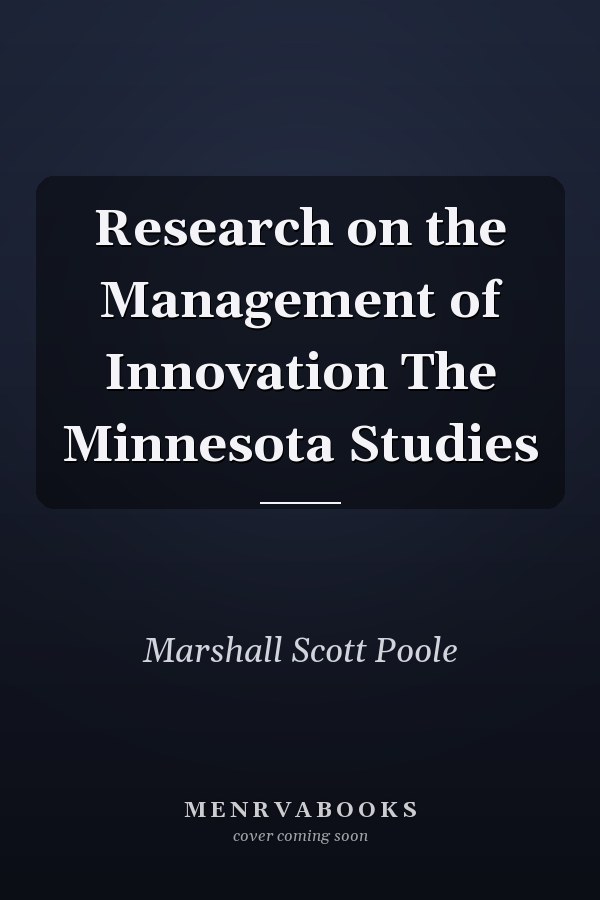 Research on the Management of Innovation The Minnesota Studies
