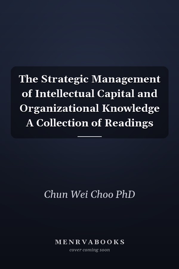 The Strategic Management of Intellectual Capital and Organizational Knowledge A Collection of Readings