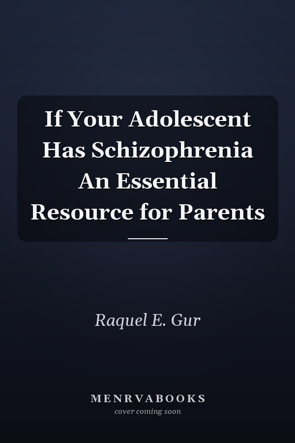 If Your Adolescent Has Schizophrenia An Essential Resource for Parents