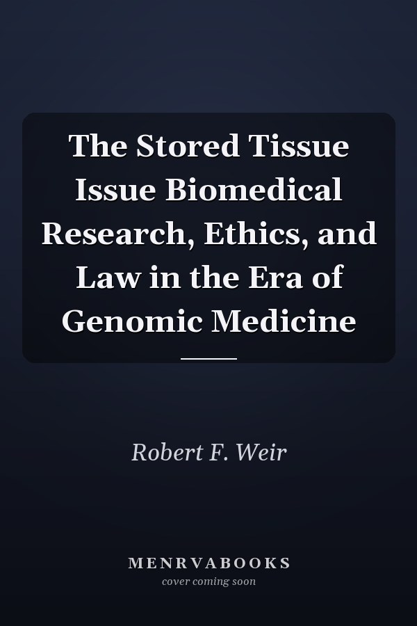 The Stored Tissue Issue Biomedical Research, Ethics, and Law in the Era of Genomic Medicine