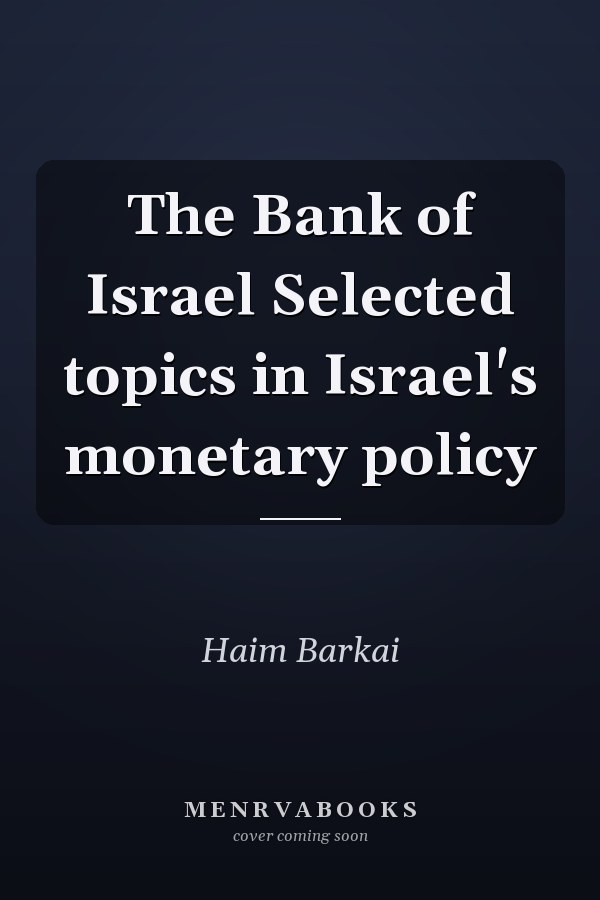 The Bank of Israel Selected topics in Israel's monetary policy