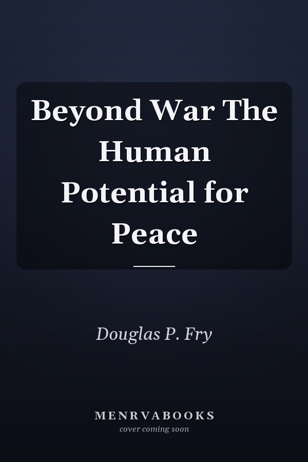 Beyond War The Human Potential for Peace