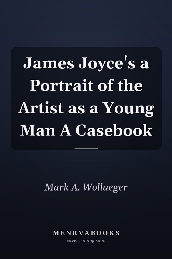 James Joyce's a Portrait of the Artist as a Young Man A Casebook